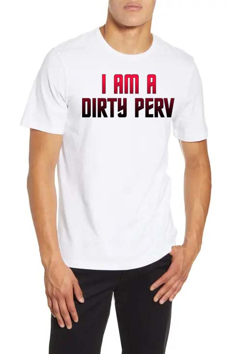 I AM A DIRTY PERV SHORT SLEEVE T-SHIRT